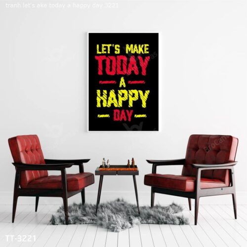Tranh Let's Make Today A Happy Day TT-3221