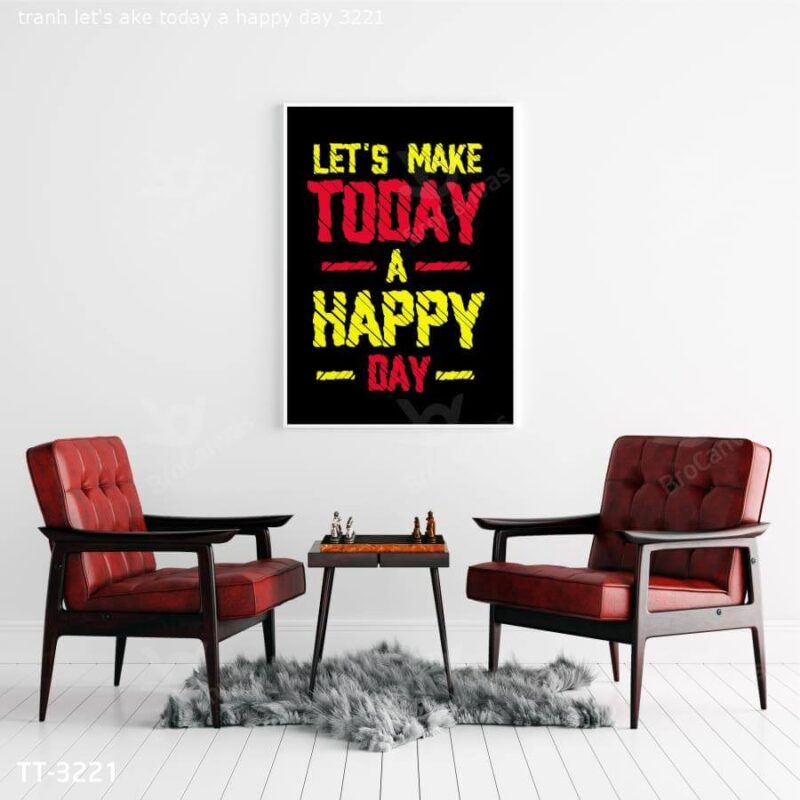 Tranh Let's Make Today A Happy Day TT-3221